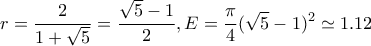 \displaystyle r=\frac{2}{1+\sqrt{5}}=\frac{\sqrt{5}-1}{2} , E=\frac{\pi}{4} (\sqrt{5}-1)^2\simeq 1.12