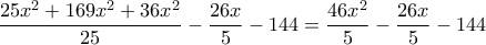 \dfrac{25x^2+169x^2+36x^2}{25}-\dfrac{26x}{5}-144=\dfrac{46x^2}{5}-\dfrac{26x}{5}-144