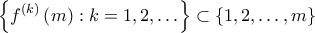 \displaystyle{\left\{ {{f^{\left( k \right)}}\left( m \right):k = 1,2, \ldots } \right\} \subset \left\{ {1,2, \ldots ,m} \right\}}
