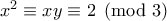 x^2\equiv xy\equiv 2 \pmod{3}