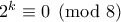 2^k \equiv 0 \pmod8