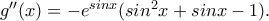 {g}''(x)=-e^{sinx}(sin^2x+sinx-1). {g}''(x)=-e^{sinx}(sin^2x+sinx-1).