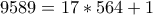 9589=17*564+1 9589=17*564+1