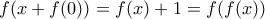 \displaystyle{f(x+f(0))=f(x)+1=f(f(x))}