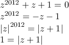 \begin{array}{l} 
 z^{2012}  + z + 1 = 0 \\  
 z^{2012}  =  - z - 1 \\  
 \left| z \right|^{2012}  = \left| {z + 1} \right| \\  
 1 = \left| {z + 1} \right| \\  
 \end{array}