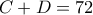 \displaystyle{ \quad C+D=72 }