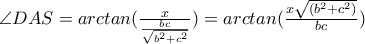\angle DAS=arctan(\frac{x}{\frac{bc}{\sqrt{b^2+c^2}}})=arctan(\frac{x\sqrt{(b^2+c^2)}}{bc})