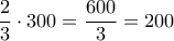 \displaystyle{\frac{2}{3}\cdot  300= \frac{600}{3}=200}