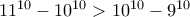 11^{10}-10^{10} > 10^{10} - 9^{10}