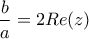 \dfrac{b}{a}=2Re(z)