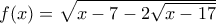 f(x)=\sqrt{x-7-2\sqrt{x-17}} f(x)=\sqrt{x-7-2\sqrt{x-17}}