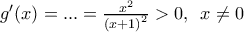 {g}'(x)=...=\frac{{{x}^{2}}}{{{(x+1)}^{2}}}>0,\,\,\,x\ne 0