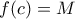 f(c)=M f(c)=M