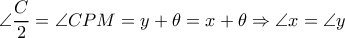 \angle  \dfrac{C}{2}= \angle CPM=y+ \theta =x+ \theta  \Rightarrow  \angle x= \angle y 