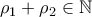\rho_1+ \rho _2 \in \mathbb N