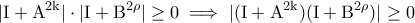 \displaystyle{\rm |I+A^{2k}|\cdot |I+B^{2\rho }|\geq 0\implies |(I+A^{2k})(I+B^{2\rho })|\geq 0}