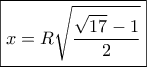\boxed{x = R\sqrt {\frac{{\sqrt {17}  - 1}}{2}} }