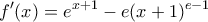 \displaystyle  
f'(x) = e^{x+1} - e(x+1)^{e-1} 
