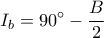 \displaystyle{ 
I_b  = 90^ \circ   - \frac{B}{2} 
}