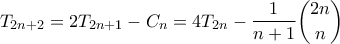 \displaystyle{ T_{2n+2} = 2T_{2n+1} - C_n = 4T_{2n} - \frac{1}{n+1}\binom{2n}{n}}