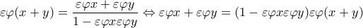 \displaystyle{\varepsilon \varphi (x + y) = \frac{{\varepsilon \varphi x + \varepsilon \varphi y}}{{1 - \varepsilon \varphi x\varepsilon \varphi y}} \Leftrightarrow \varepsilon \varphi x + \varepsilon \varphi y = (1 - \varepsilon \varphi x\varepsilon \varphi y)\varepsilon \varphi (x + y)}