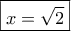 \boxed{x=\sqrt 2}