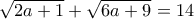 \displaystyle \sqrt {2a + 1}  + \sqrt {6a + 9}  = 14