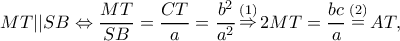\displaystyle MT||SB \Leftrightarrow \frac{{MT}}{{SB}} = \frac{{CT}}{a} = \frac{{{b^2}}}{{{a^2}}}\mathop  \Rightarrow \limits^{(1)} 2MT = \frac{{bc}}{a}\mathop  = \limits^{(2)} AT,