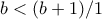 b< (b+1)/1
