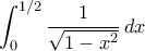 \displaystyle \int_{0}^{1/2} \dfrac{1}{\sqrt{1-x^2}} \, dx