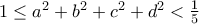 1 \leq a^2+b^2+c^2+d^2<\frac{1}{5}