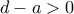 d-a>0