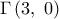 \displaystyle   {\rm{\Gamma }}\left( {3,\;0} \right)