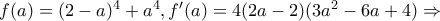 f(a)=(2-a)^{4}+a^{4}  , f'(a)=4(2a-2)(3a^{2}-6a+4)\Rightarrow