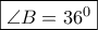 \displaystyle{\boxed{\angle B = {{36}^0}}} \displaystyle{\boxed{\angle B = {{36}^0}}}