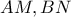 AM, BN
