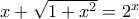 x+\sqrt{1+x^2}=2^x