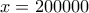 \displaystyle{x=200000}