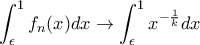 \displaystyle \int_{\epsilon }^{1}f_{n}(x)dx\rightarrow \int_{\epsilon }^{1}x^{-\frac{1}{k}}dx