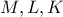 \displaystyle{M,L, K}