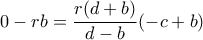 0-rb=\dfrac{r(d+b)}{d-b}(-c+b)