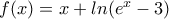 f(x)=x+ln(e^x-3)