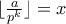 \lfloor \frac{a}{p^k} \rfloor = x