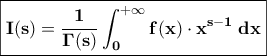 \boxed{\displaystyle \bf I(s)=\frac{1}{\Gamma(s)}\int_{0}^{+\infty} f(x)\cdot x^{s-1}\;dx}