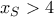 {x_S} > 4