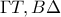 \displaystyle \Gamma T,B\Delta