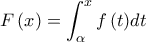 \displaystyle F\left( x \right) = \int_\alpha ^x {f\left( t \right)} dt