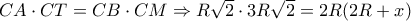 CA \cdot CT = CB \cdot CM \Rightarrow R\sqrt 2  \cdot 3R\sqrt 2  = 2R(2R + x)