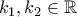 \displaystyle{k_1,k_2\in\mathbb{R}}