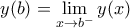 \displaystyle y(b)=\lim_{x\rightarrow b^{-}}y(x) \displaystyle y(b)=\lim_{x\rightarrow b^{-}}y(x)
